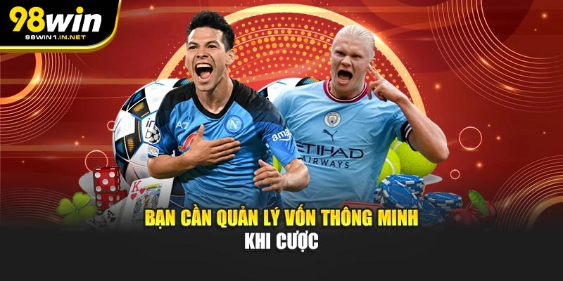 Bạn cần quản lý vốn thông minh khi cược