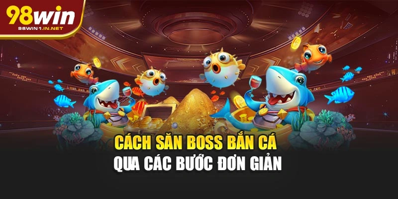 Cách săn boss bắn cá qua các bước đơn giản