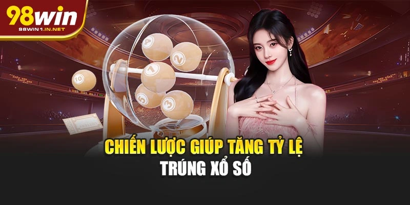 Chiến lược giúp tăng tỷ lệ trúng xổ số