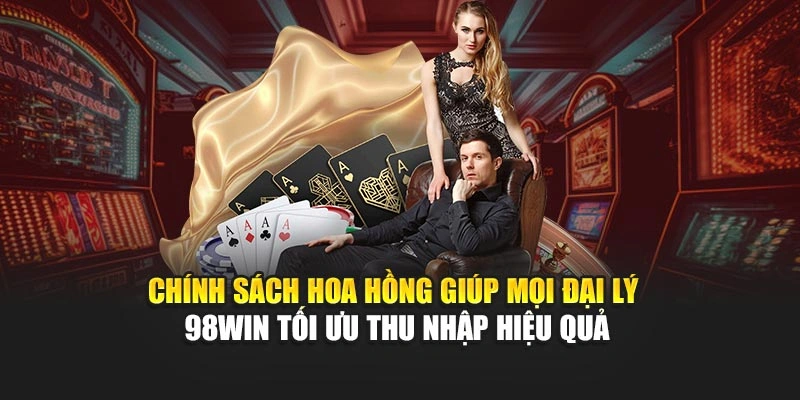 Chính sách hoa hồng giúp mọi đại lý 98WIN tối ưu thu nhập hiệu quả