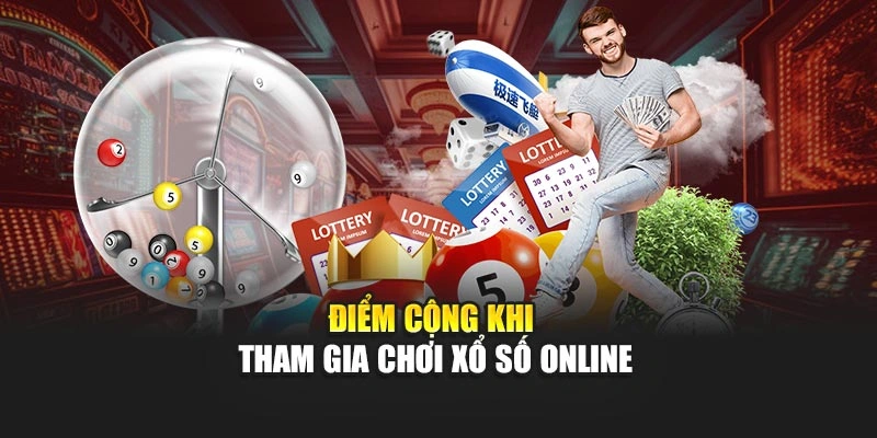 Điểm cộng khi tham gia chơi xổ số online