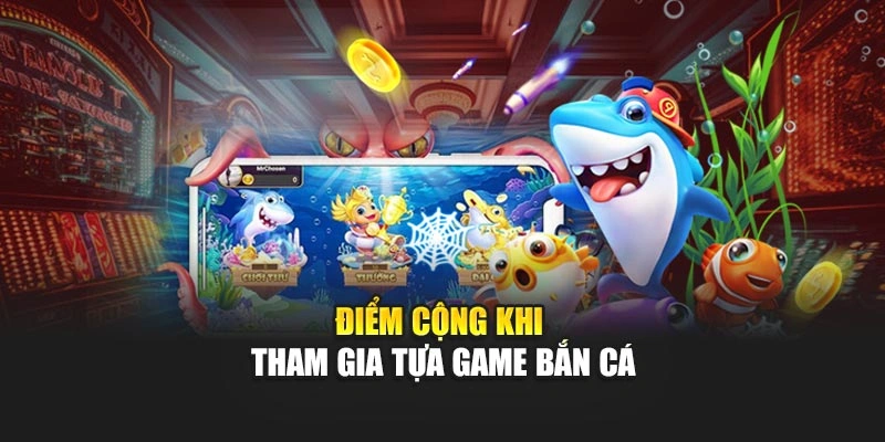 Điểm cộng khi tham gia tựa game bắn cá tại 98WIN