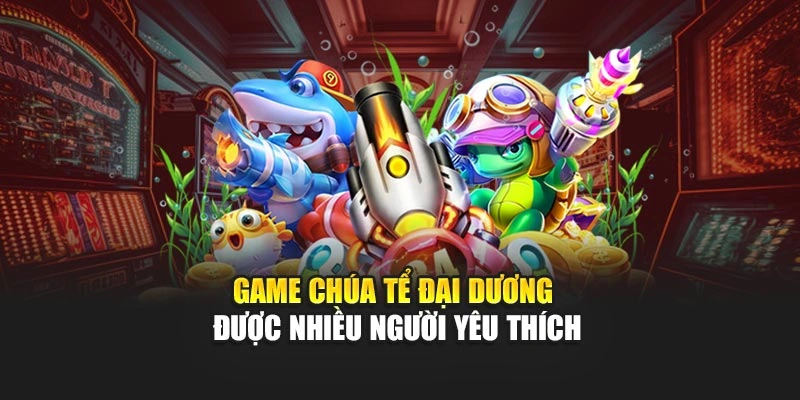 Game chúa tể đại dương được nhiều người yêu thích