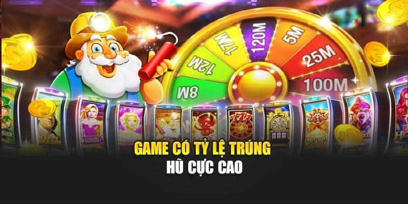 Game có tỷ lệ trúng hũ cực cao