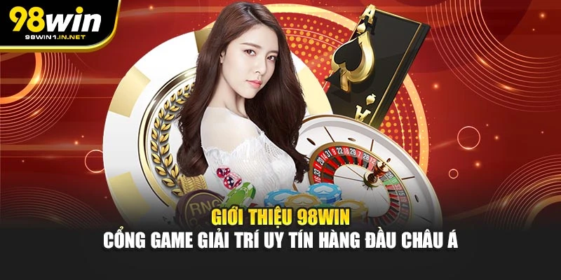 Giới thiệu 98WIN với uy tín từ khi thành lập