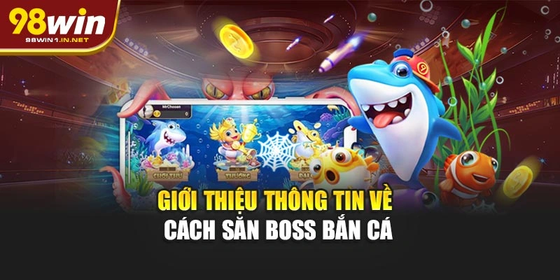 Giới thiệu thông tin về cách săn boss bắn cá
