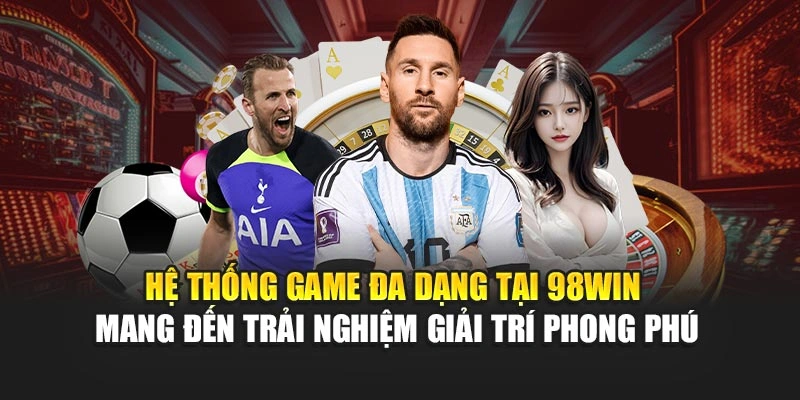 Hệ thống game đa dạng tại 98WIN mang đến trải nghiệm giải trí phong phú