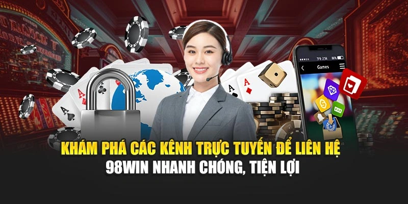 Khám phá các kênh trực tuyến để liên hệ 98WIN nhanh chóng, tiện lợi