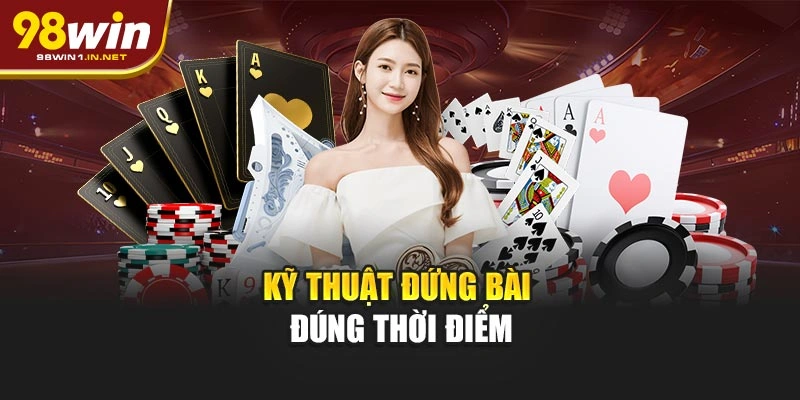 Kỹ thuật đứng bài đúng thời điểm
