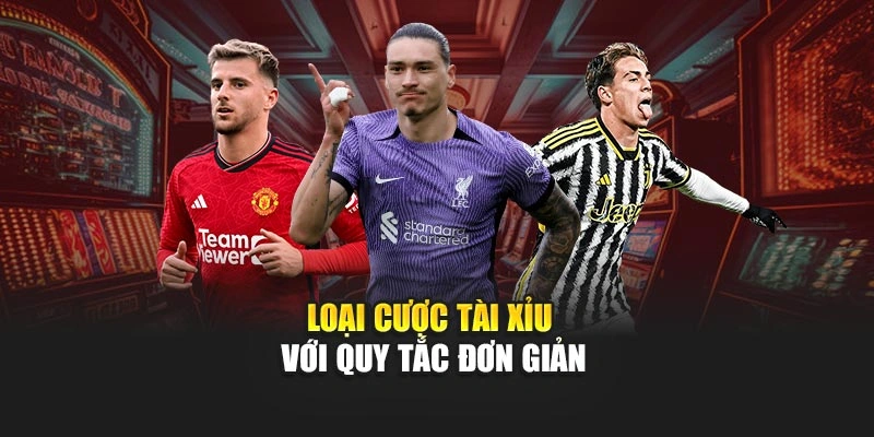 Loại cược tài xỉu với quy tắc đơn giản