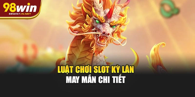 Luật chơi slot Kỳ Lân May Mắn chi tiết