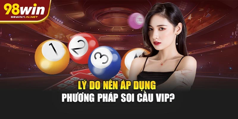 Lý do nên áp dụng phương pháp soi cầu VIP?