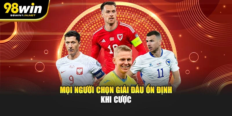 Mọi người chọn giải đấu ổn định khi cược