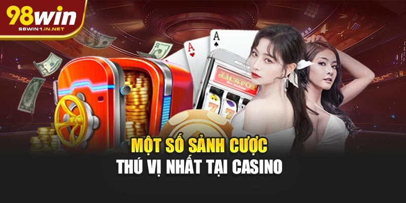 Một số sảnh cược thú vị nhất tại Casino 