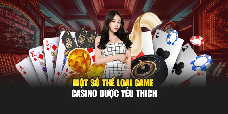 Một số thể loại game casino được yêu thích