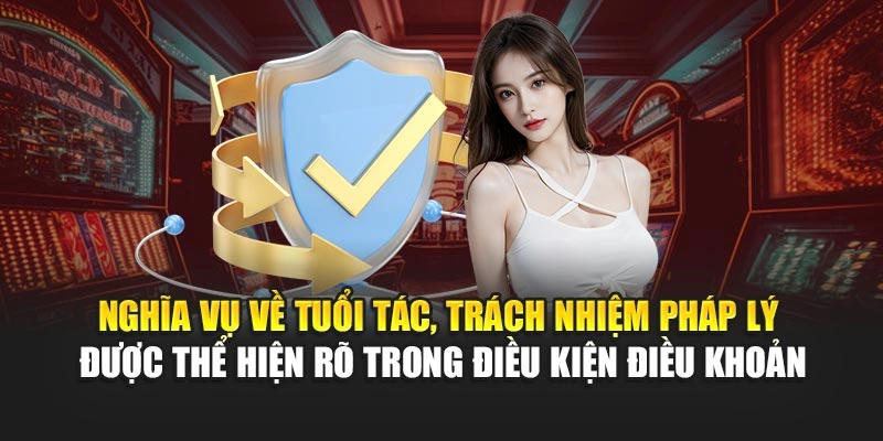 Nghĩa vụ về tuổi tác, trách nhiệm pháp lý được thể hiện rõ trong chính sách