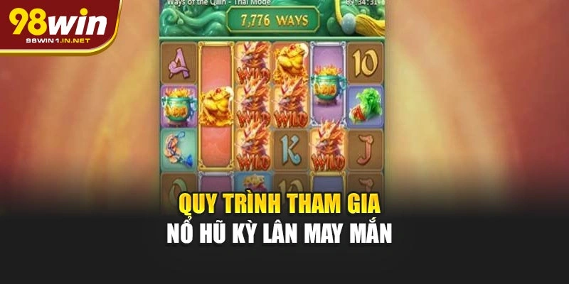 Quy trình tham gia nổ hũ Kỳ Lân May Mắn