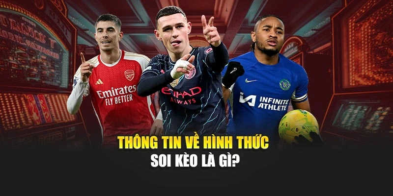 Thông tin về hình thức soi kèo là gì?