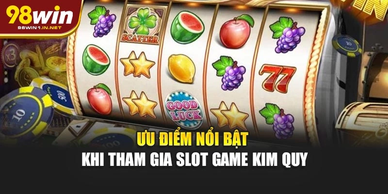 Ưu điểm nổi bật khi tham gia slot game Kim Quy